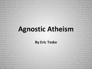 eligion agnostic atheism agnostic theism apathetic or pragmatic
