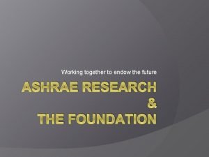 Working together to endow the future ASHRAE RESEARCH