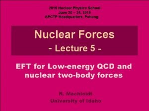 2016 Nuclear Physics School June 20 24 2016