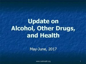 Update on Alcohol Other Drugs and Health MayJune