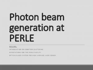 Photon beam generation at PERLE OUTLINE INTRODUCTION ON