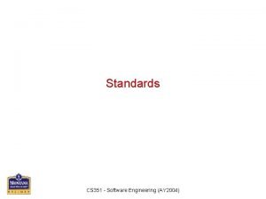 Standards CS 351 Software Engineering AY 2004 I