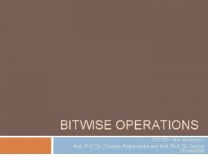 BITWISE OPERATIONS 353156 Microprocessor Asst Prof Dr Choopan