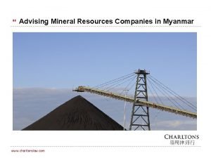 Advising Mineral Resources Companies in Myanmar www charltonslaw