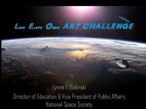 LOW EARTH ORBIT ART CHALLENGE Lynne F Zielinski