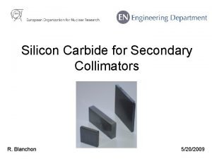 Silicon Carbide for Secondary Collimators R Blanchon 5202009