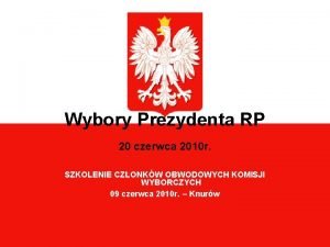 Wybory Prezydenta RP 20 czerwca 2010 r SZKOLENIE