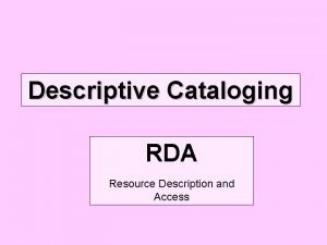 Descriptive Cataloging RDA Resource Description and Access RDAFRBR