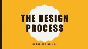 THE DESIGN PROCESS IN THE BEGINNING PREDESIGN completed