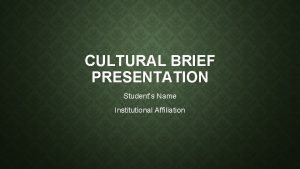 CULTURAL BRIEF PRESENTATION Students Name Institutional Affiliation INTRODUCTION