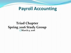 Payroll Accounting Triad Chapter Spring 2016 Study Group