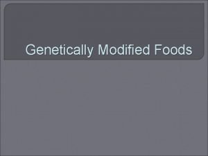 Genetically Modified Foods The Future of Food http