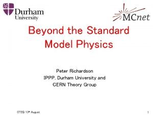 Beyond the Standard Model Physics Peter Richardson IPPP