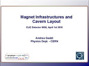 Magnet Infrastructures and Cavern Layout CLIC Detector WG