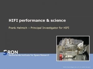 HIFI performance science Frank Helmich Principal Investigator for