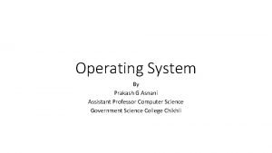 Operating System By Prakash G Asnani Assistant Professor