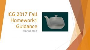 ICG 2017 Fall Homework 1 Guidance Requirements Flat