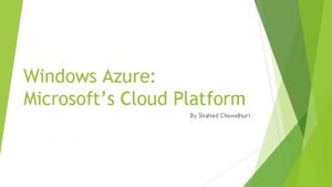 Windows Azure Microsofts Cloud Platform By Shahed Chowdhuri