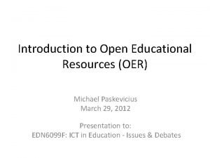 Introduction to Open Educational Resources OER Michael Paskevicius