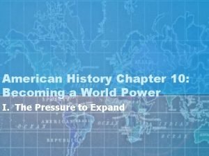 Chapter 10 becoming a world power