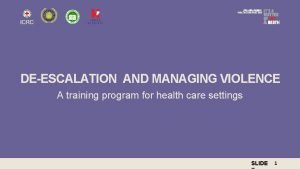 DEESCALATION AND MANAGING VIOLENCE A training program for