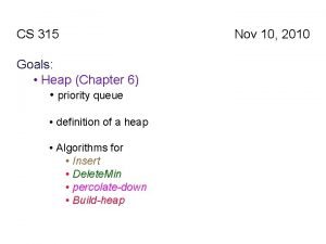 CS 315 Goals Heap Chapter 6 priority queue