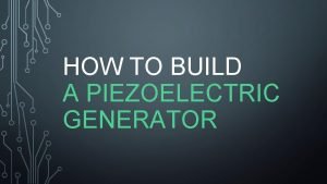 How to build a piezoelectric generator