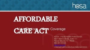 AFFORDABLE CARE ACT New ChoicesMore Coverage HOSA Future