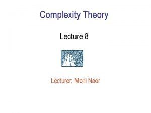 Complexity Theory Lecture 8 Lecturer Moni Naor Recap