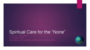 Spiritual Care for the None CURATED BY JOSHUA