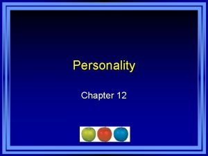 Personality Chapter 12 Chapter 12 Learning Objective Menu