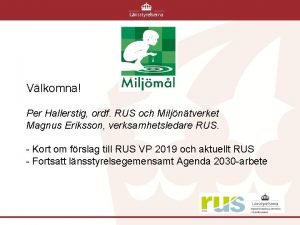 Vlkomna Per Hallerstig ordf RUS och Miljntverket Magnus