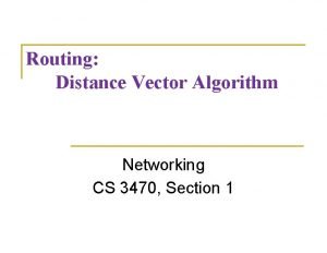 Routing Distance Vector Algorithm Networking CS 3470 Section