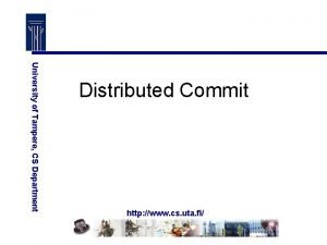 University of Tampere CS Department Distributed Commit http