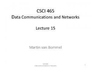 CSCI 465 Data Communications and Networks Lecture 15