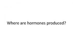 Where are hormones produced Endocrine Glands Digestion Breaking