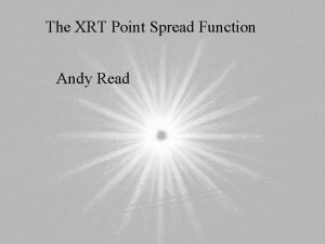 The XRT Point Spread Function Andy Read XMM