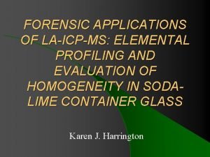 FORENSIC APPLICATIONS OF LAICPMS ELEMENTAL PROFILING AND EVALUATION