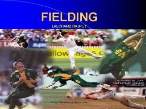 FIELDING LALCHAND RAJPUT What is FIELDING l l