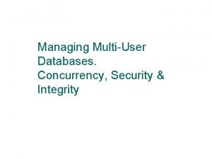 Managing MultiUser Databases Concurrency Security Integrity Components of