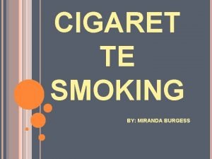 CIGARET TE SMOKING BY MIRANDA BURGESS DEFINITION Smoking