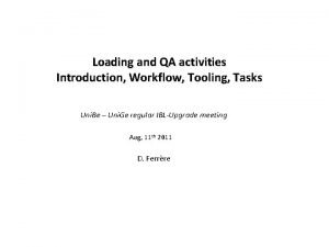 Loading and QA activities Introduction Workflow Tooling Tasks