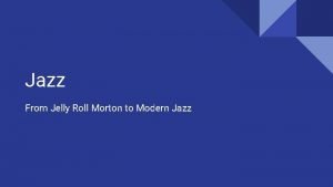 Jazz From Jelly Roll Morton to Modern Jazz