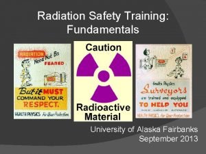 Radiation Safety Training Fundamentals University of Alaska Fairbanks