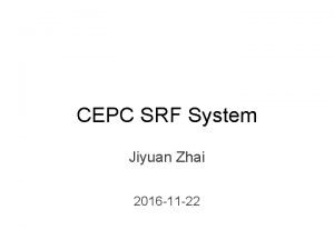 CEPC SRF System Jiyuan Zhai 2016 11 22