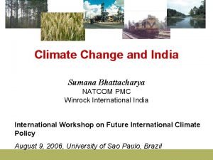 Climate Change and India Sumana Bhattacharya NATCOM PMC
