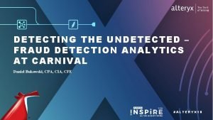 DETECTING THE UNDETECTED FRAUD DETECTION ANALYTICS AT CARNIVAL