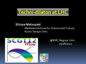 Technidilaton at LHC Shinya Matsuzaki Maskawa Institute for