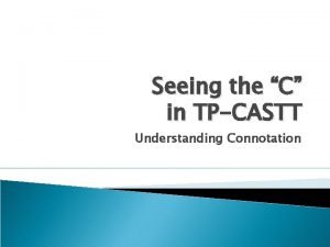 Seeing the C in TPCASTT Understanding Connotation What