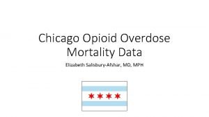Chicago Opioid Overdose Mortality Data Elizabeth SalisburyAfshar MD